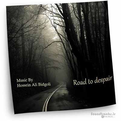 تک آهنگ بی کلام جاده اي بسوي نااميدي (Road To Despair)، ساخته ی حسین علی بیدگلی
